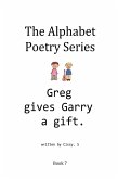 Greg Gives Garry a Gift (The Alphabet Poetry Series, #7) (eBook, ePUB)