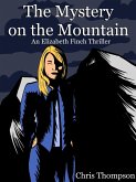 The Mystery on the Mountain (An Elizabeth Finch Thriller, #4) (eBook, ePUB) The Mystery on the Mountain (An Elizabeth Finch Thriller, #4) (eBook, ePUB)