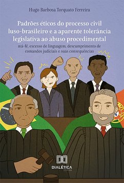 Padrões éticos do processo civil luso-brasileiro e a aparente tolerância legislativa ao abuso procedimental (eBook, ePUB) - Ferreira, Hugo Barbosa Torquato