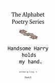 Handsome Harry Holds My Hand (The Alphabet Poetry Series, #8) (eBook, ePUB)