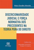 Discricionariedade judicial e força normativa dos precedentes na teoria pura do direito (eBook, ePUB)