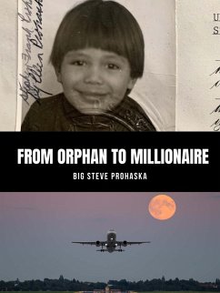 From Orphan to Millionaire (eBook, ePUB) - Prohaska, Big Steve