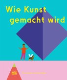 Wie Kunst gemacht wird (fixed-layout eBook, ePUB)