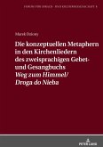 Die konzeptuellen Metaphern in den Kirchenliedern des zweisprachigen Gebet- und Gesangbuchs «Weg zum Himmel/Droga do Nieba»