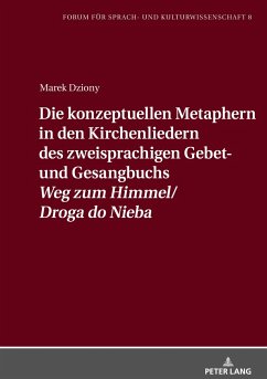 Die konzeptuellen Metaphern in den Kirchenliedern des zweisprachigen Gebet- und Gesangbuchs «Weg zum Himmel/Droga do Nieba» - Dziony, Marek