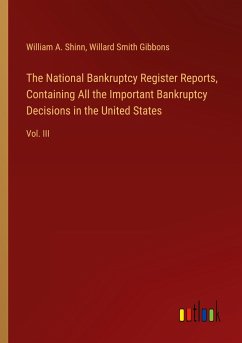 The National Bankruptcy Register Reports, Containing All the Important Bankruptcy Decisions in the United States - Shinn, William A.; Gibbons, Willard Smith