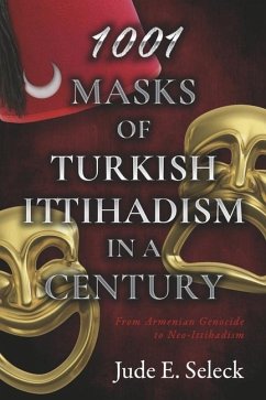1001 Masks of Turkish Ittihadism in a Century - Seleck, Jude