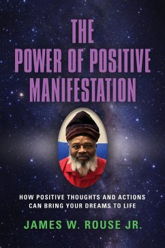 The Power of Positive Manifestation - Rouse Jr, James W.