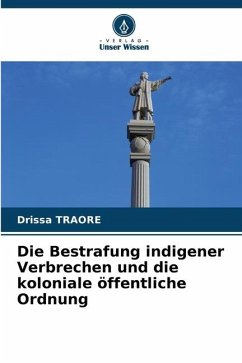 Die Bestrafung indigener Verbrechen und die koloniale öffentliche Ordnung - Traoré, Drissa