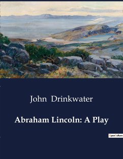 Abraham Lincoln: A Play - Drinkwater, John