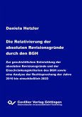 Die Relativierung der absoluten Revisionsgründe durch den BGH. - Zur geschichtlichen Entwicklung der absoluten Revisionsgründe und der Einschränkungskriterien des BGH sowie eine Analyse der Rechtsprechung der Jahre 2010 bis einschließlich 2022 -