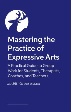 Mastering the Practice of Expressive Arts Therapy - Essex, Judith Greer