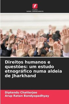 Direitos humanos e questões: um estudo etnográfico numa aldeia de Jharkhand - Chatterjee, Diptendu;Bandyopadhyay, Arup Ratan