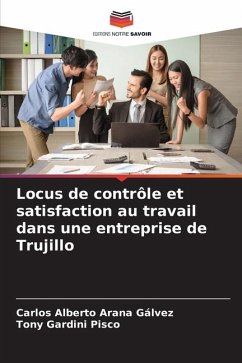 Locus de contrôle et satisfaction au travail dans une entreprise de Trujillo - Arana Gálvez, Carlos Alberto;Gardini Pisco, Tony