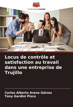 Locus de contrôle et satisfaction au travail dans une entreprise de Trujillo - Arana Gálvez, Carlos Alberto;Gardini Pisco, Tony