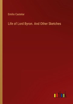 Life of Lord Byron. And Other Sketches