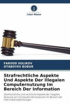 Strafrechtliche Aspekte Und Aspekte Der Illegalen Computernutzung Im Bereich Der Information - Xolikov, Farxod;BOBUR, OTABOYEV