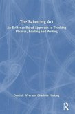 The Balancing Act: An Evidence-Based Approach to Teaching Phonics, Reading and Writing