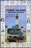 Yet More Tybee Island Heroes and Hooligans; The Making of an Island Paradise, Vol. 3