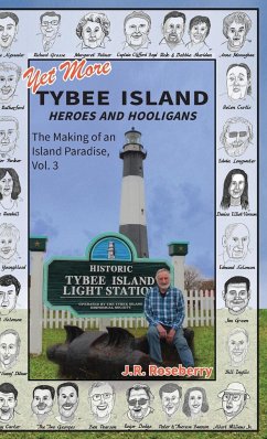 Yet More Tybee Island Heroes and Hooligans; The Making of an Island Paradise, Vol. 3 - Roseberry, J. R.