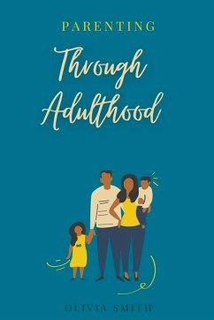 Parenting Through Adulthood - Smith, Olivia