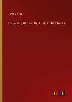 The Young Outlaw. Or, Adrift in the Streets - Alger, Horatio
