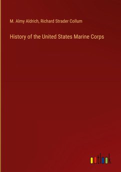 History of the United States Marine Corps - Aldrich, M. Almy; Collum, Richard Strader