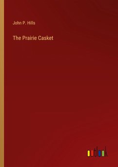 The Prairie Casket - Hills, John P.