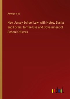 New Jersey School Law, with Notes, Blanks and Forms, for the Use and Government of School Officers - Anonymous
