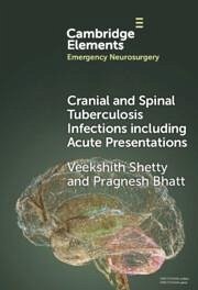 Cranial and Spinal Tuberculosis Infections Including Acute Presentations - Shetty, Veekshith; Bhatt, Pragnesh