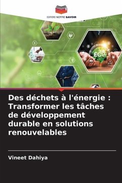 Des déchets à l'énergie : Transformer les tâches de développement durable en solutions renouvelables - Dahiya, Vineet