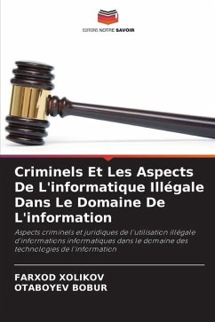 Criminels Et Les Aspects De L'informatique Illégale Dans Le Domaine De L'information - Xolikov, Farxod;BOBUR, OTABOYEV