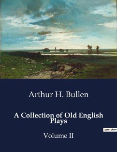 A Collection of Old English Plays - Bullen, Arthur H.