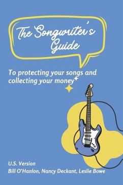 The Songwriter's Guide to Protecting Your Songs and Collecting Your Money - O'Hanlon, Bill; Deckant, Nancy; Bowe, Leslie