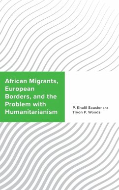 African Migrants, European Borders, and the Problem with Humanitarianism - Saucier, P. Khalil; Woods, Tryon P.