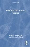 Why It's OK to Be a Gamer - Baima, Nicholas R.; Malanowski, Sarah C.