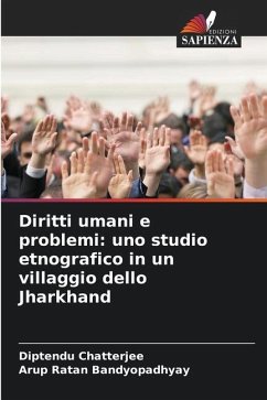 Diritti umani e problemi: uno studio etnografico in un villaggio dello Jharkhand - Chatterjee, Diptendu;Bandyopadhyay, Arup Ratan