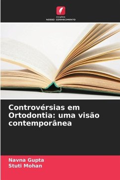 Controvérsias em Ortodontia: uma visão contemporânea - Gupta, Navna;Mohan, Stuti