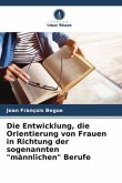 Die Entwicklung, die Orientierung von Frauen in Richtung der sogenannten &quote;männlichen&quote; Berufe