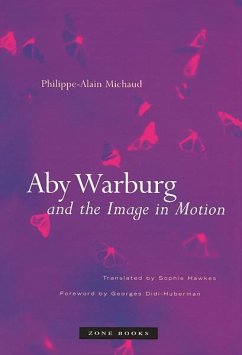 Aby Warburg and the Image in Motion - Michaud, Philippe-Alain