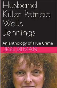 Husband Killer Patricia Wells Jennings An Anthology of True Crime - Dilman, Jessi