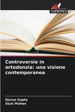 Controversie in ortodonzia: una visione contemporanea - Gupta, Navna;Mohan, Stuti