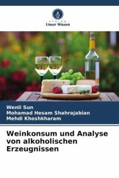 Weinkonsum und Analyse von alkoholischen Erzeugnissen - Sun, Wenli;Shahrajabian, Mohamad Hesam;Khoshkharam, Mehdi