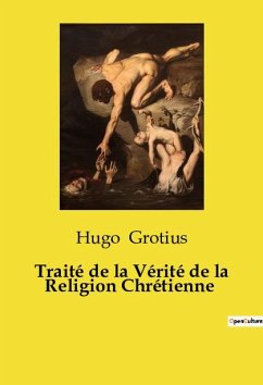 Traité de la Vérité de la Religion Chrétienne - Grotius, Hugo