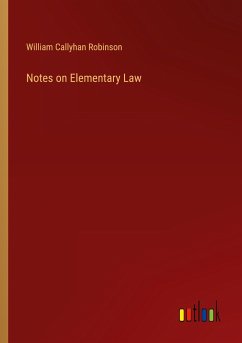 Notes on Elementary Law - Robinson, William Callyhan