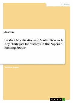 Product Modification and Market Research. Key Strategies for Success in the Nigerian Banking Sector