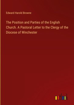 The Position and Parties of the English Church. A Pastoral Letter to the Clergy of the Diocese of Winchester