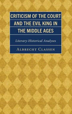 Criticism of the Court and the Evil King in the Middle Ages - Classen, Albrecht