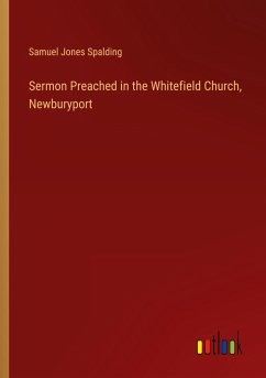 Sermon Preached in the Whitefield Church, Newburyport - Spalding, Samuel Jones