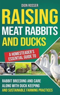 Raising Meat Rabbits and Ducks - Rosser, Dion